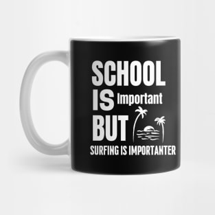 School is important but surfing is importanter Mug